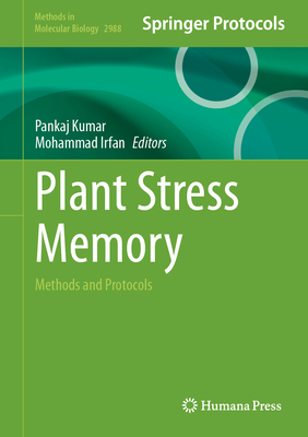 Plant Stress Memory: Methods and Protocols - Kumar, Pankaj (Editor), and Irfan, Mohammad (Editor)