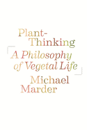 Plant-Thinking: A Philosophy of Vegetal Life