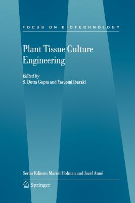 Plant Tissue Culture Engineering - Dutta Gupta, S. (Editor), and Ibaraki, Yasuomi (Editor)