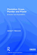 Plantation Crops, Plunder and Power: Evolution and Exploitation