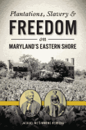 Plantations, Slavery & Freedom on Maryland's Eastern Shore