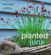 Planted Junk - Caplin, Adam, and Yorke, Francesca (Photographer)