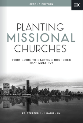Planting Missional Churches: Your Guide to Starting Churches That Multiply - Stetzer, Ed, and Im, Daniel