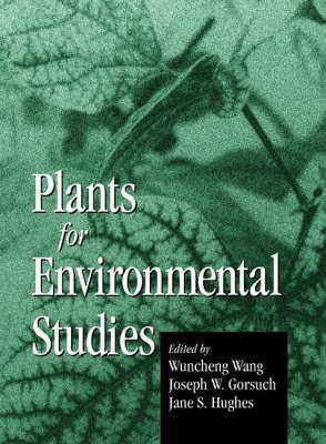 Plants for Environmental Studies - Wang, Wuncheng (Editor), and Gorsuch, Joseph W (Editor), and Hughes, Jane (Editor)
