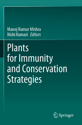 Plants for Immunity and Conservation Strategies - Mishra, Manoj Kumar (Editor), and Kumari, Nishi (Editor)