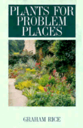 Plants for Problem Places - Rice, Graham