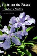 Plants for the Future: A Gardener's Wishbook