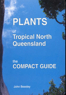 Plants of Tropical North Queensland: The Compact Guide