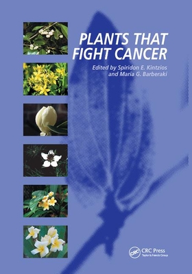 Plants that Fight Cancer - Kintzios, Spyridon E. (Editor), and Barberaki, Maria G. (Editor)