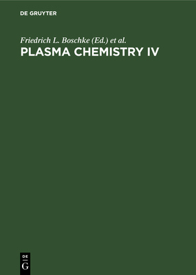 Plasma Chemistry IV - Boschke, Friedrich L (Editor), and Vep ek, Stanislav (Editor), and Venugopalan, Mundiyath (Editor)