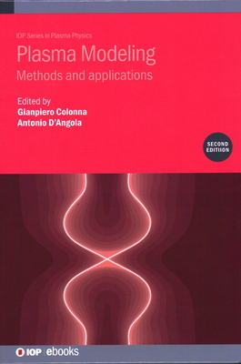 Plasma Modeling (Second Edition): Methods and applications - Colonna, Gianpiero (Editor), and D'Angola, Antonio (Editor), and Loffhagen, Detlef (Contributions by)