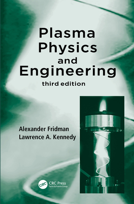 Plasma Physics and Engineering - Fridman, Alexander, and Kennedy, Lawrence A