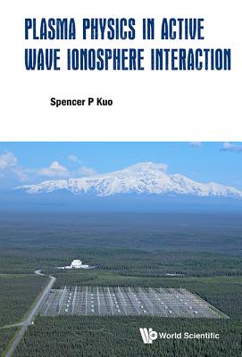 Plasma Physics In Active Wave Ionosphere Interaction - Kuo, Spencer P