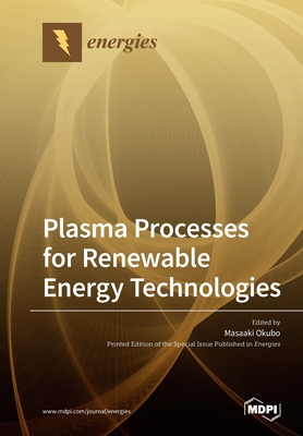 Plasma Processes for Renewable Energy Technologies - Okubo, Masaaki (Guest editor)