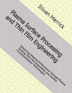 Plasma Surface Processing and Thin Film Engineering: Enhancing Material Performance Through Plasma Coating, Thin Film Deposition, and Surface Functionalization Technologies