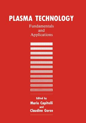 Plasma Technology: Fundamentals and Applications - Capitelli, M (Editor), and Gorse, C (Editor)