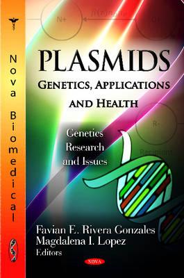 Plasmids: Genetics, Applications & Health - Favian E Rivera Gonzales (Editor), and Lopez, Magdalena I (Editor)