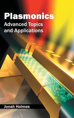 Plasmonics: Advanced Topics and Applications - Holmes, Jonah (Editor)