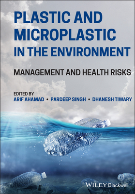 Plastic and Microplastic in the Environment: Management and Health Risks - Ahamad, Arif (Editor), and Singh, Pardeep (Editor), and Tiwary, Dhanesh (Editor)