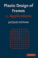 Plastic Design of Frames: Volume 2, Applications