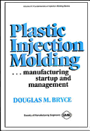 Plastic Injection Molding: Manufacturing Startup and Management - Bryce, Douglas M