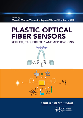 Plastic Optical Fiber Sensors: Science, Technology and Applications - Werneck, Marcelo M (Editor), and Allil, Regina C�lia S B (Editor)