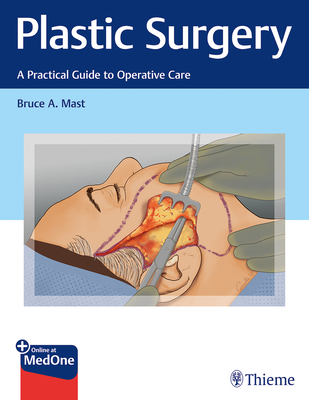 Plastic Surgery: A Practical Guide to Operative Care - Mast, Bruce A (Editor)