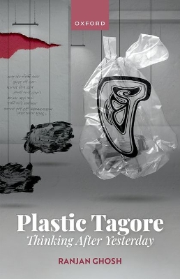 Plastic Tagore: Thinking After Yesterday - Ghosh, Ranjan