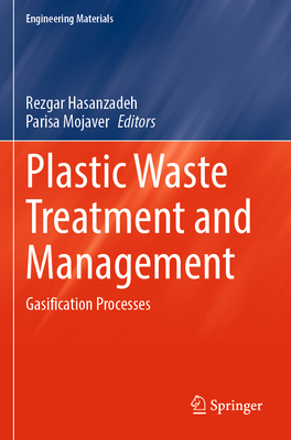 Plastic Waste Treatment and Management: Gasification Processes - Hasanzadeh, Rezgar (Editor), and Mojaver, Parisa (Editor)