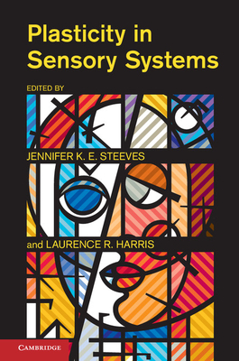 Plasticity in Sensory Systems - Steeves, Jennifer K. E. (Editor), and Harris, Laurence R. (Editor)