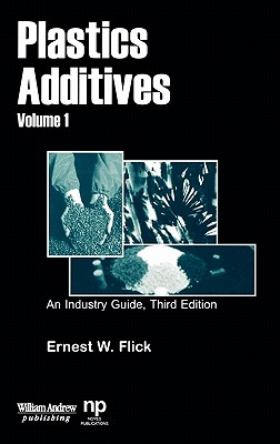 Plastics Additives, Volume 1: An Industry Guide - Flick, Ernest W
