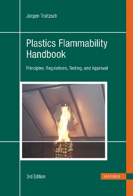 Plastics Flammability Handbook: Principles, Regulations, Testing, and Approval - Troitzsch, J�rgen (Editor)