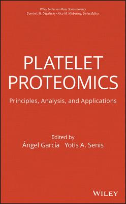 Platelet Proteomics: Principles, Analysis, and Applications - Garc�a-Alonso, �ngel (Editor), and Senis, Yotis (Editor)