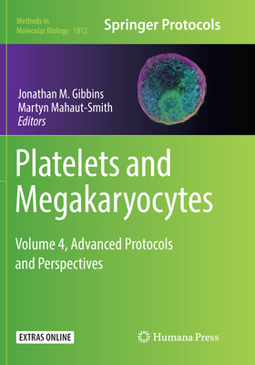 Platelets and Megakaryocytes: Volume 4, Advanced Protocols and Perspectives - Gibbins, Jonathan M. (Editor), and Mahaut-Smith, Martyn (Editor)