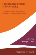 Plates and Shells with Cracks: A Collection of Stress Intensity Factor Solutions for Cracks in Plates and Shells