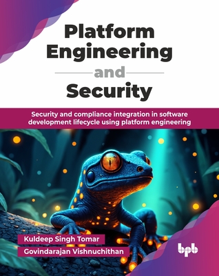 Platform Engineering and Security: Security and compliance integration in software development lifecycle using platform engineering (English Edition) - Singh Tomar, Kuldeep, and Vishnuchithan, Govindarajan