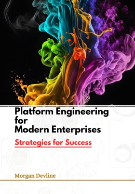Platform Engineering for Modern Enterprises: Strategies for Success - Devline, Morgan