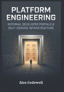 Platform Engineering: Internal Developer Portals & Self-Service Infrastructure