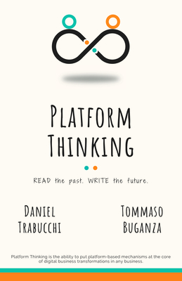 Platform Thinking: Read the Past. Write the Future. - Trabucchi, Daniel, and Buganza, Tommaso