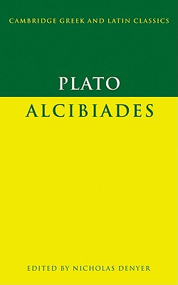 Plato: Alcibiades - Plato, and Denyer, Nicholas (Editor)