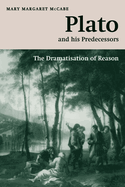 Plato and His Predecessors: The Dramatisation of Reason