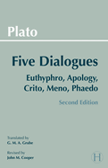 Plato: Five Dialogues: Euthyphro, Apology, Crito, Meno, Phaedo