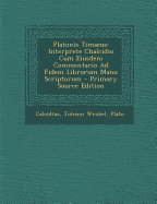 Platonis Timaeus: Interprete Chalcidio Cum Eiusdem Commentario Ad Fidem Librorum Manu Scriptorum