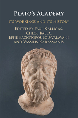 Plato's Academy - Kalligas, Paul (Editor), and Balla, Chloe (Editor), and Baziotopoulou-Valavani, Effie (Editor)