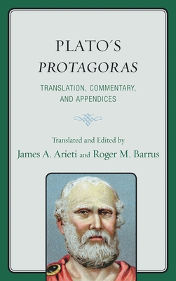 Plato's Protagoras: Translation, Commentary, and Appendices - Arieti, James A (Translated by), and Barrus, Roger M (Translated by)