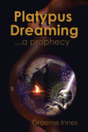 Platypus Dreaming: ... a Prophecy