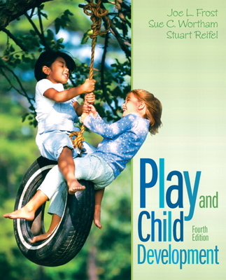 Play and Child Development - Frost, Joe, and Wortham, Sue, and Reifel, Stuart