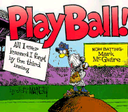 Play Ball: All I Ever Learned I Forgot by the Third Inning