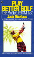 Play Better Golf: The Swing from A-Z