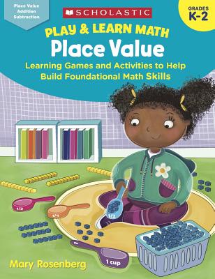 Play & Learn Math: Place Value: Learning Games and Activities to Help Build Foundational Math Skills - Rosenberg, Mary